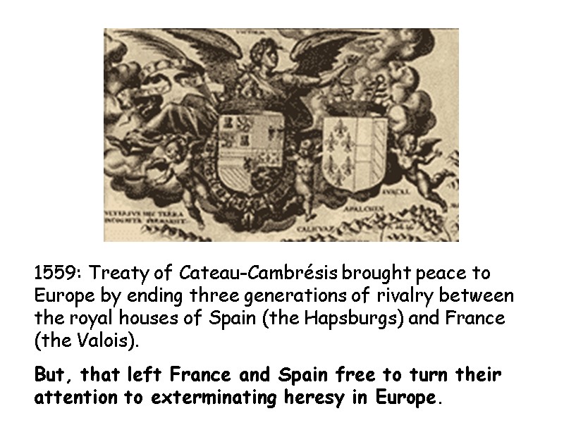 1559: Treaty of Cateau-Cambrésis brought peace to Europe by ending three generations of rivalry